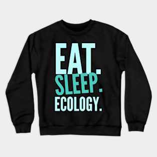 eat sleep ecology Saying Crewneck Sweatshirt